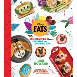 Disney Eats: More Than 150 Recipes For Everyday Cooking And Inspired Fun Book
